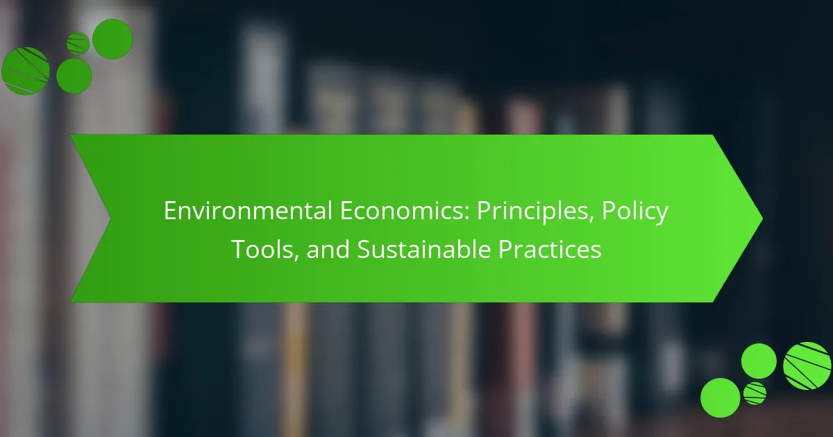 Environmental Economics: Principles, Policy Tools, and Sustainable Practices