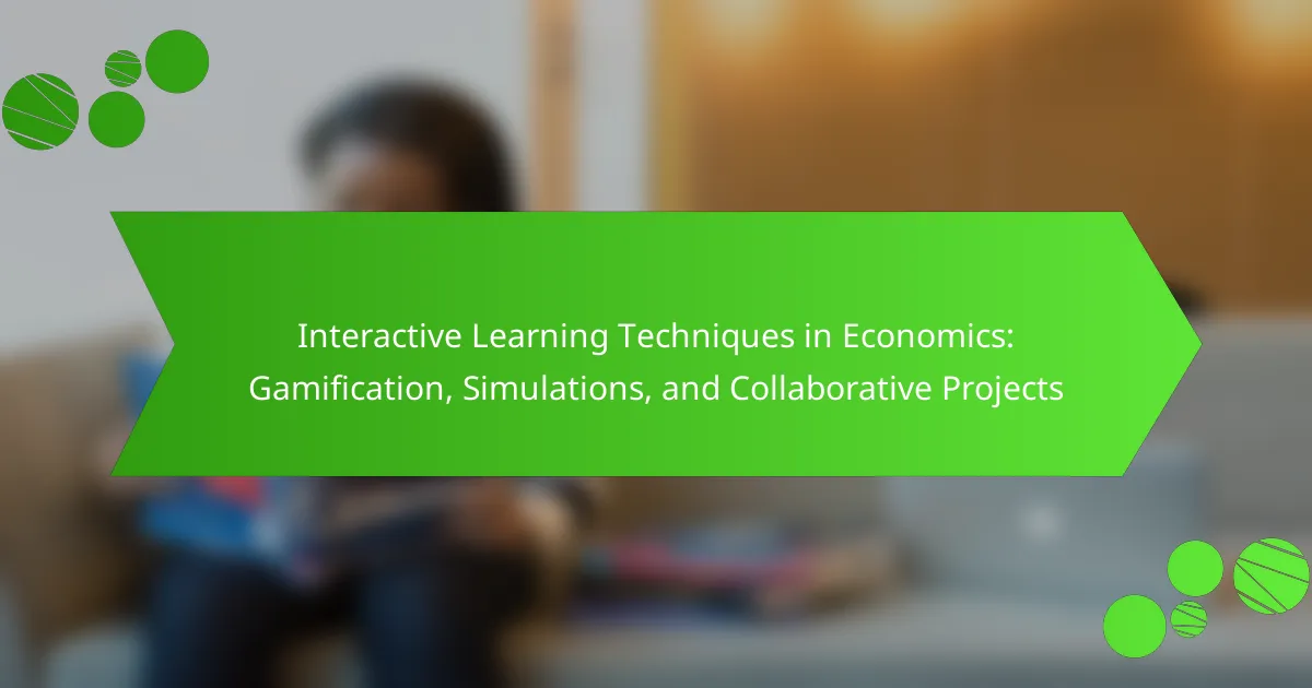 Interactive Learning Techniques in Economics: Gamification, Simulations, and Collaborative Projects