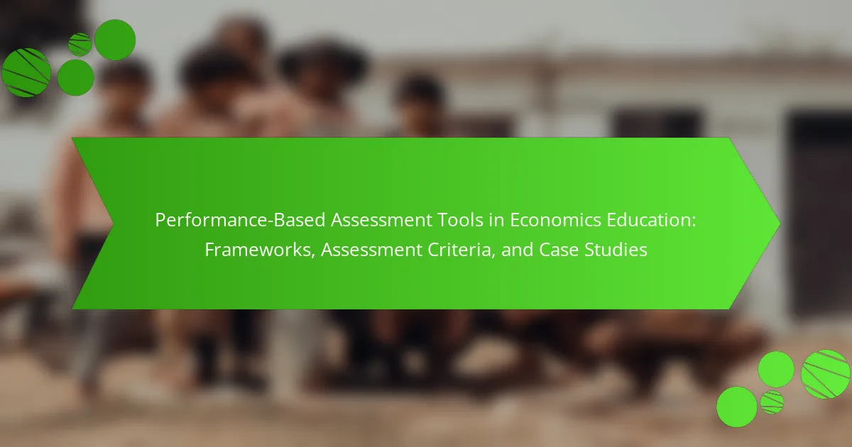 Performance-Based Assessment Tools in Economics Education: Frameworks, Assessment Criteria, and Case Studies