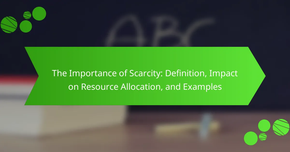 The Importance of Scarcity: Definition, Impact on Resource Allocation, and Examples