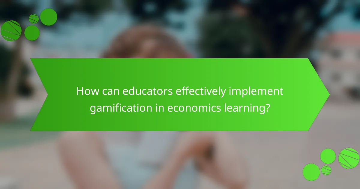 How can educators effectively implement gamification in economics learning?