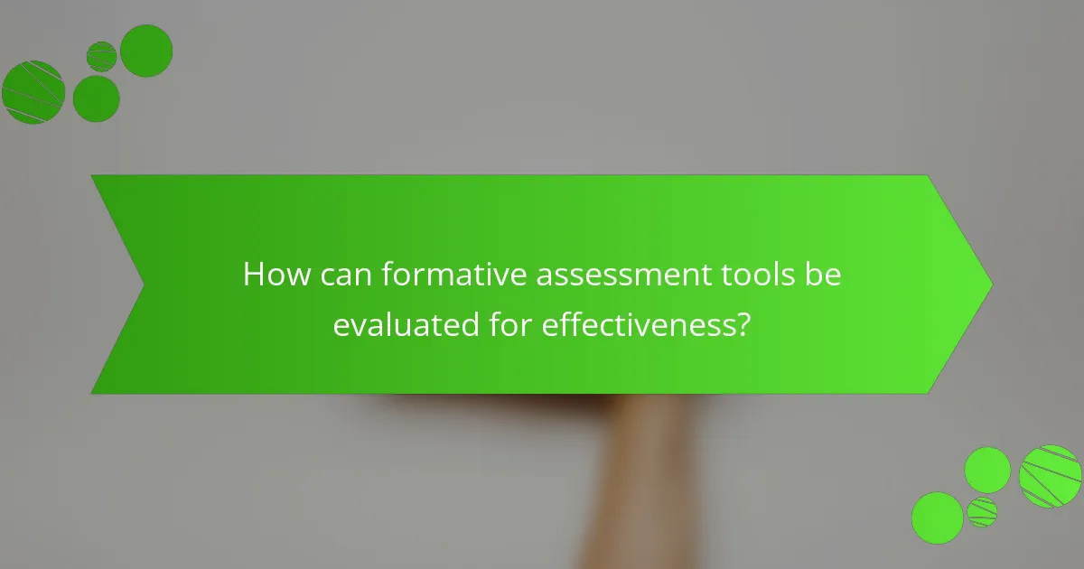 How can formative assessment tools be evaluated for effectiveness?