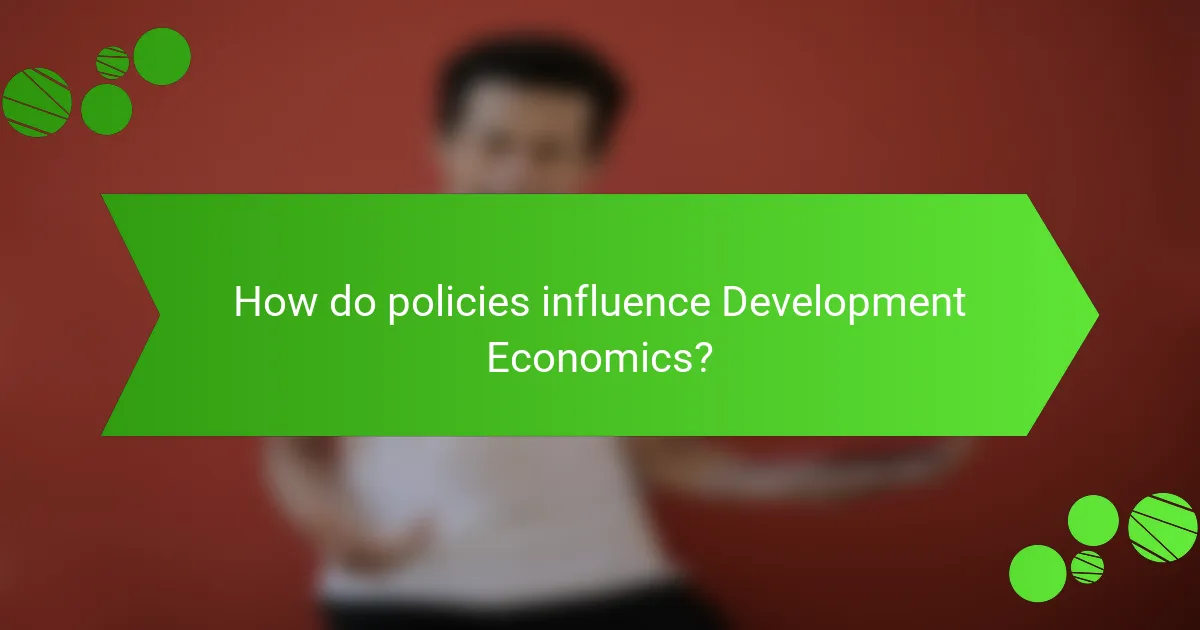 How do policies influence Development Economics?