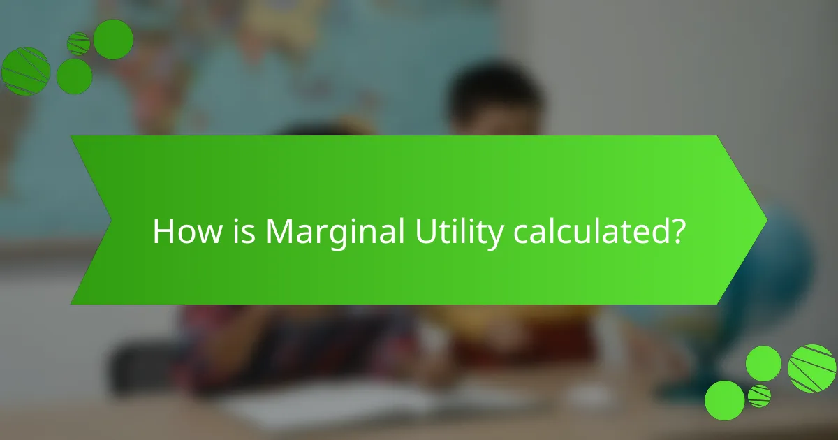 How is Marginal Utility calculated?