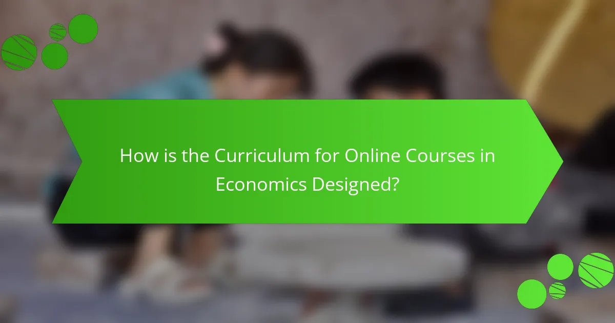 How is the Curriculum for Online Courses in Economics Designed?