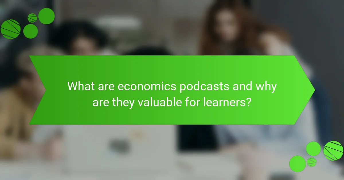 What are economics podcasts and why are they valuable for learners?