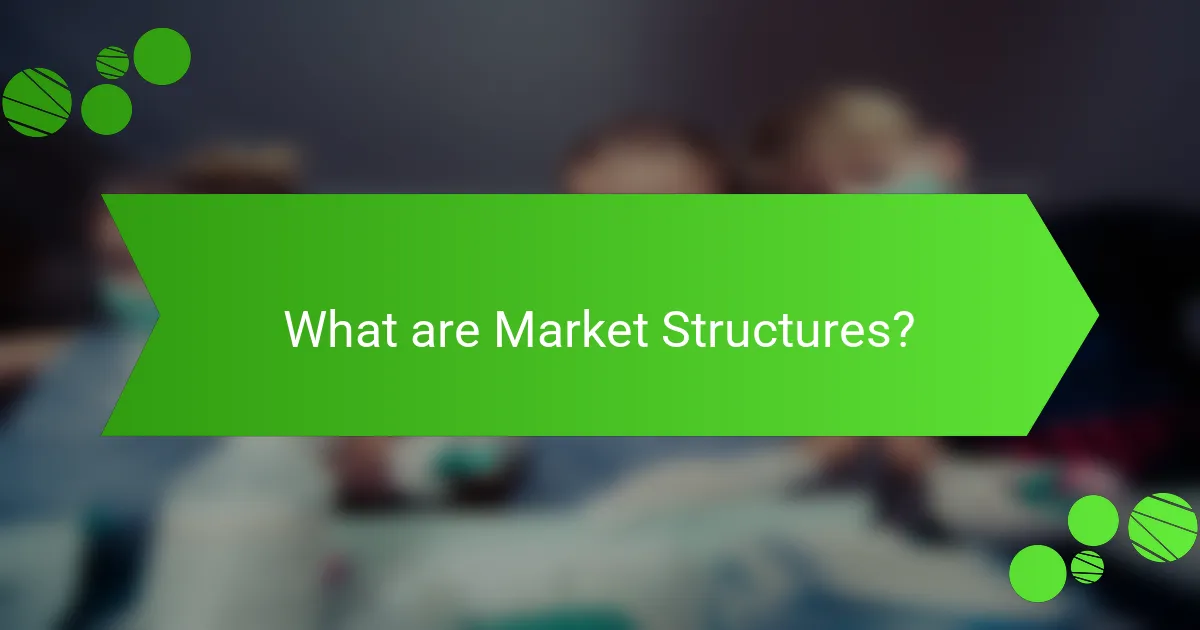 What are Market Structures?