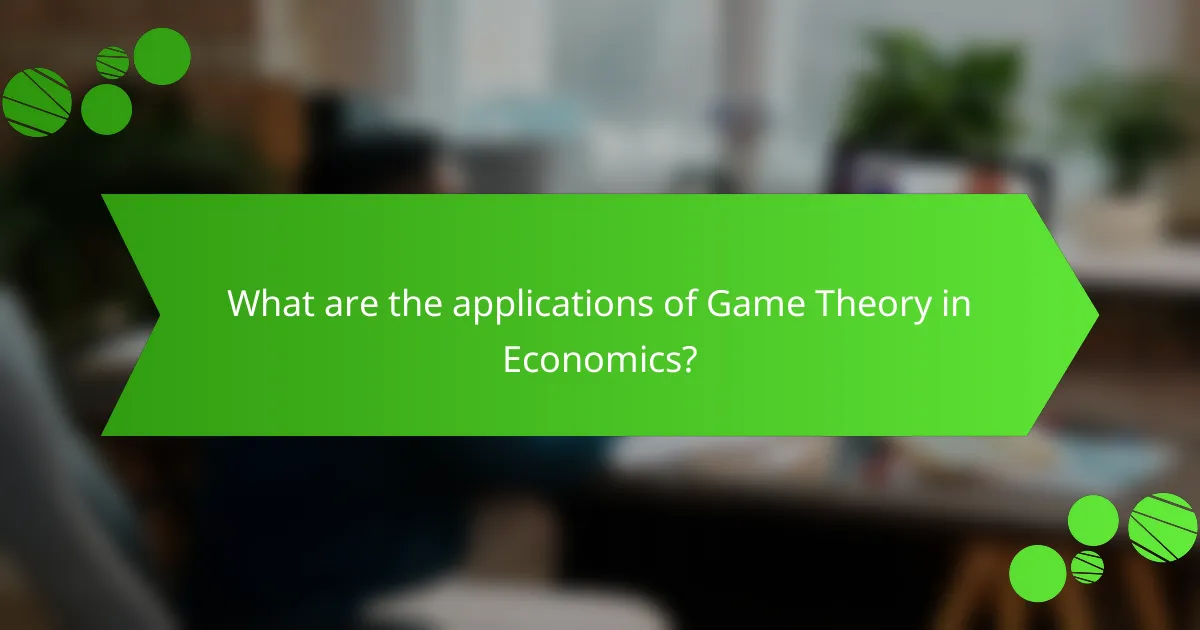 What are the applications of Game Theory in Economics?