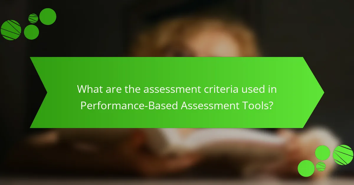 What are the assessment criteria used in Performance-Based Assessment Tools?