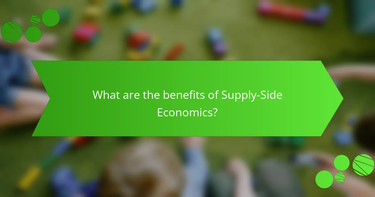 What are the benefits of Supply-Side Economics?