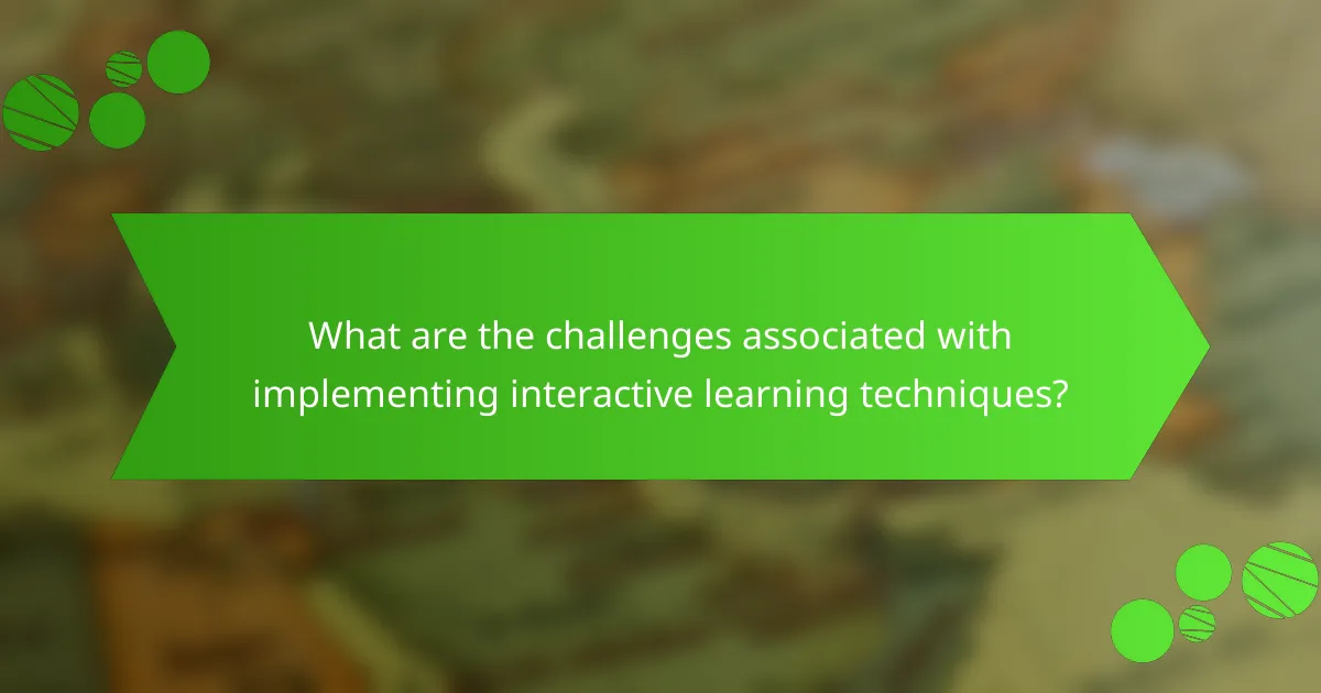 What are the challenges associated with implementing interactive learning techniques?