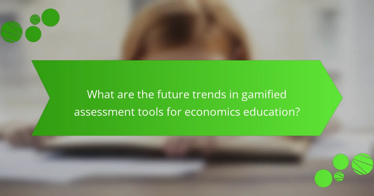 What are the future trends in gamified assessment tools for economics education?