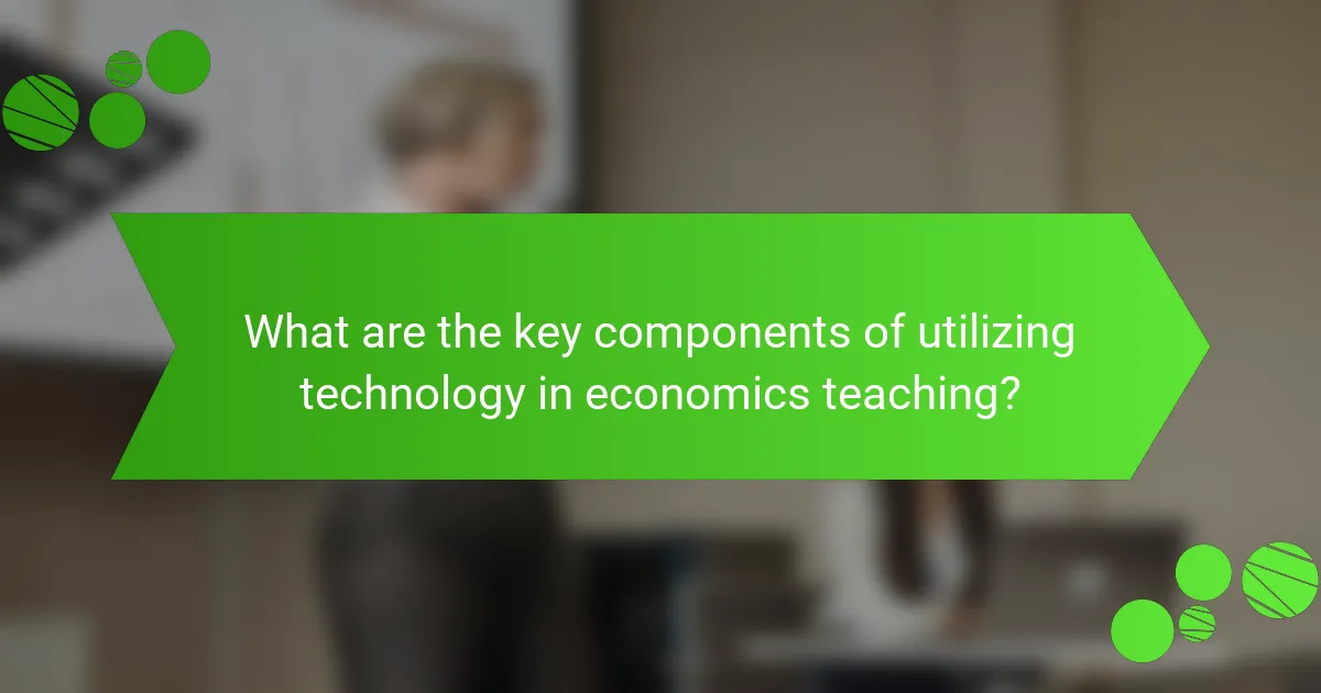 What are the key components of utilizing technology in economics teaching?
