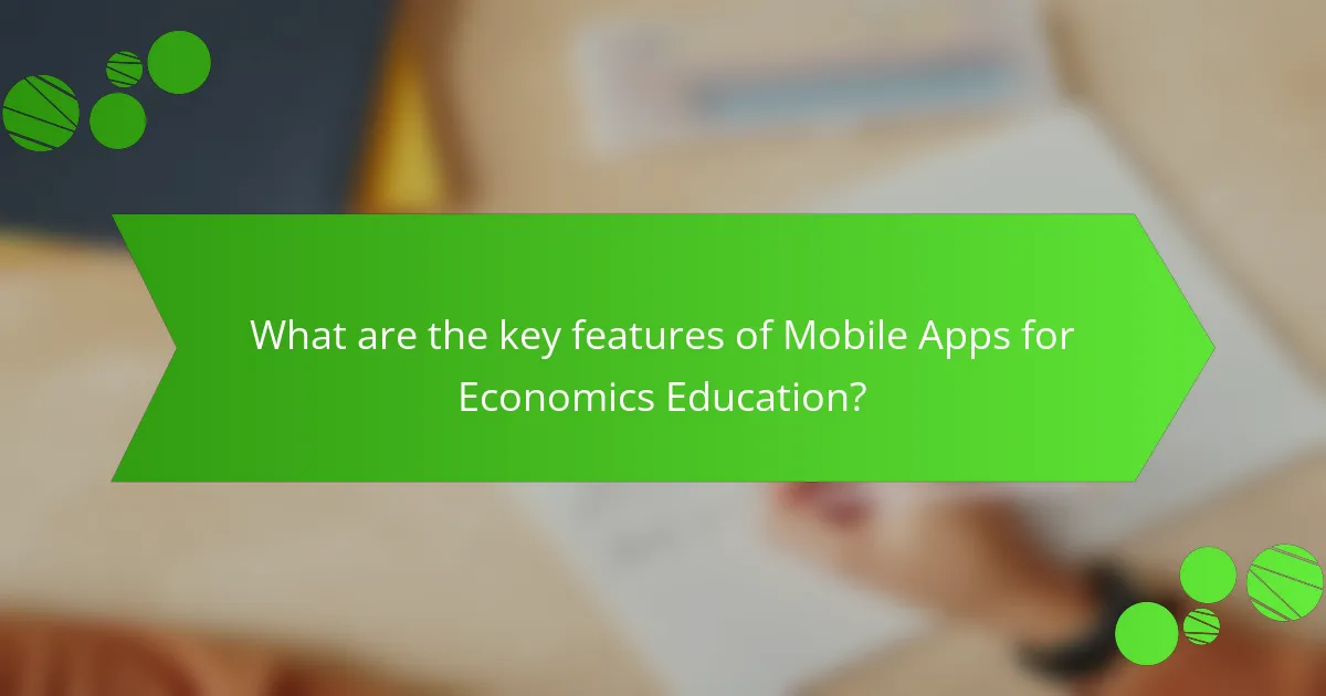 What are the key features of Mobile Apps for Economics Education?