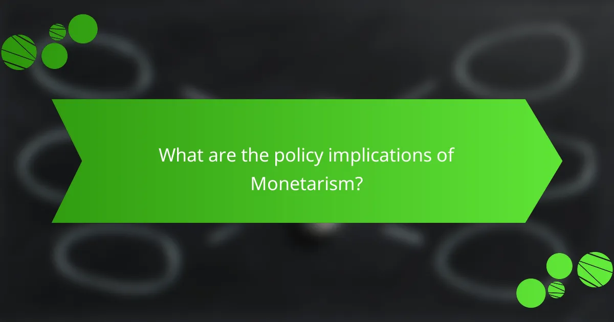 What are the policy implications of Monetarism?