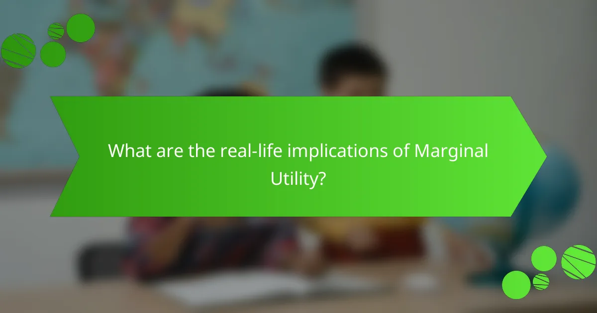 What are the real-life implications of Marginal Utility?