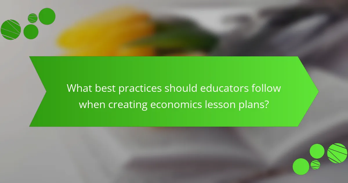 What best practices should educators follow when creating economics lesson plans?