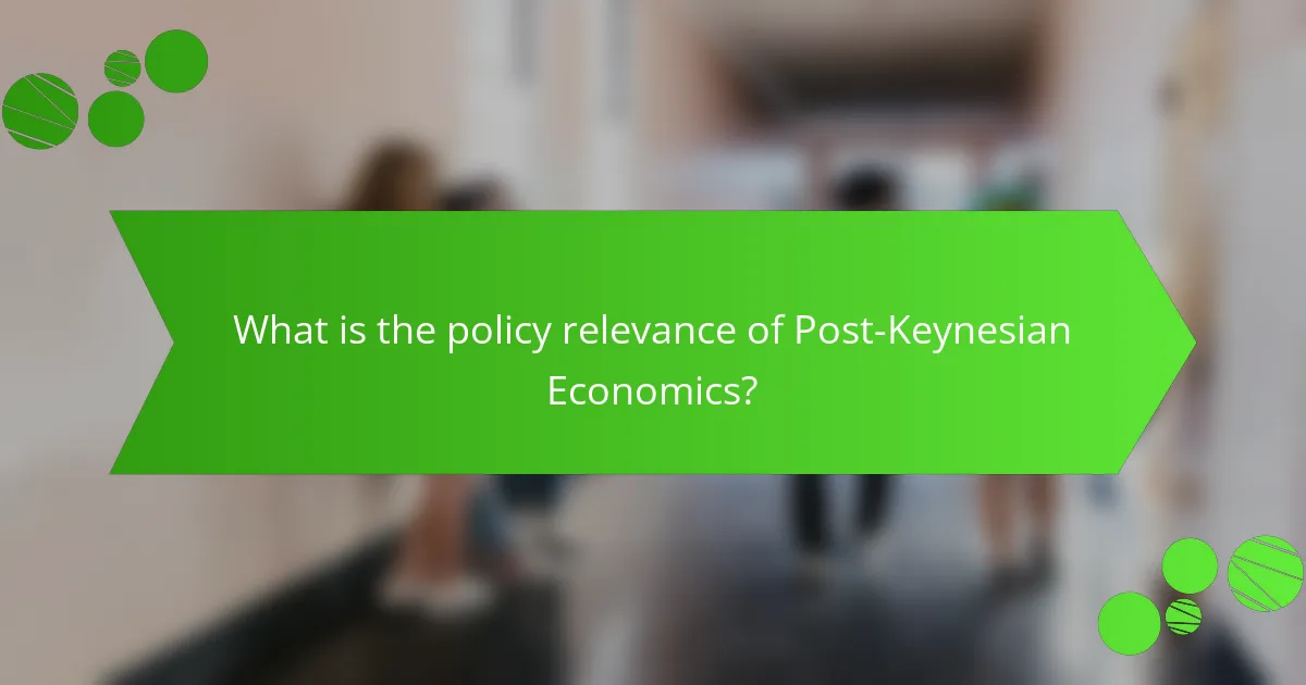 What is the policy relevance of Post-Keynesian Economics?