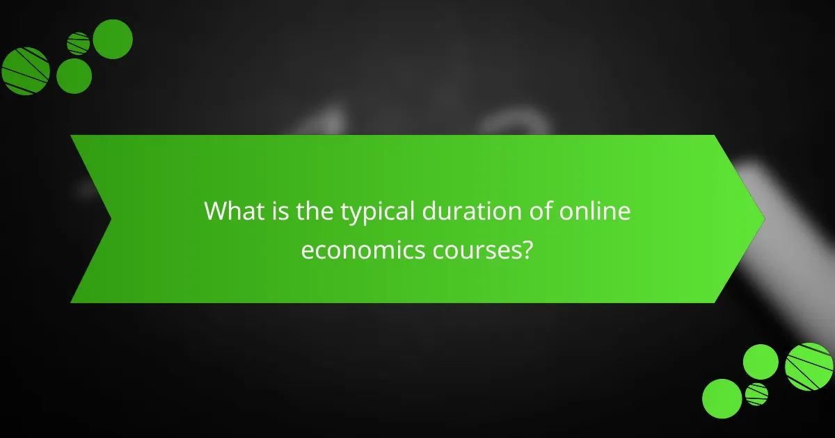 What is the typical duration of online economics courses?