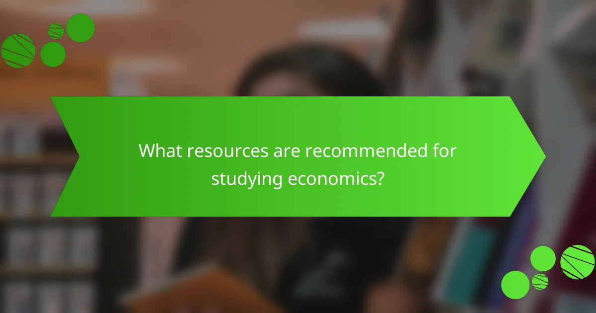 What resources are recommended for studying economics?
