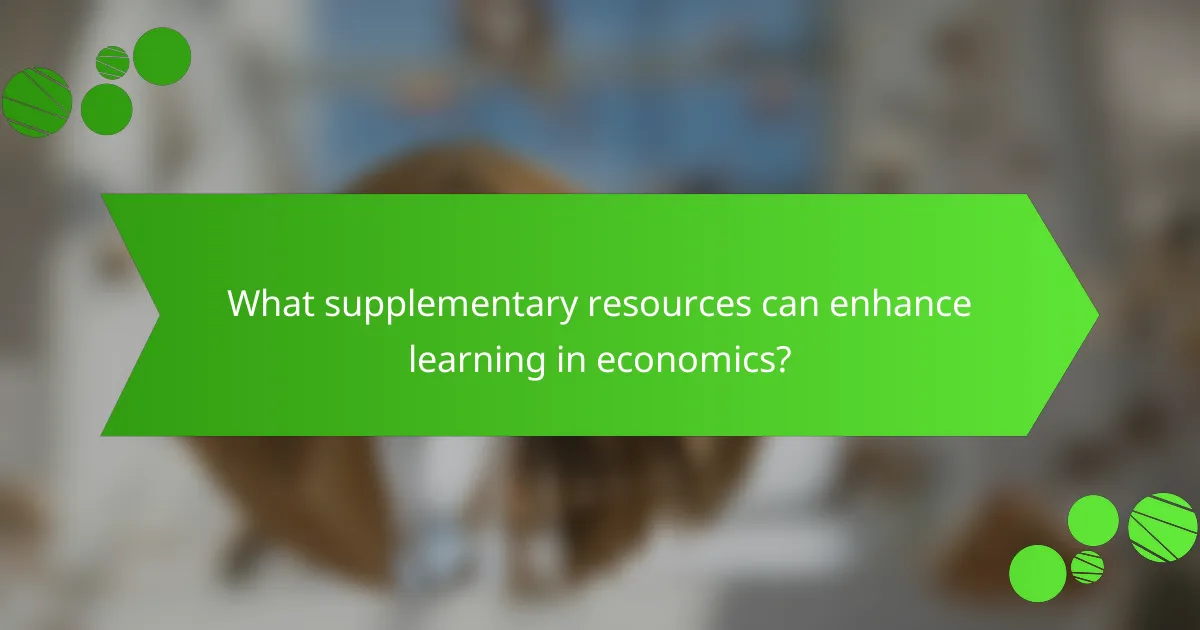What supplementary resources can enhance learning in economics?