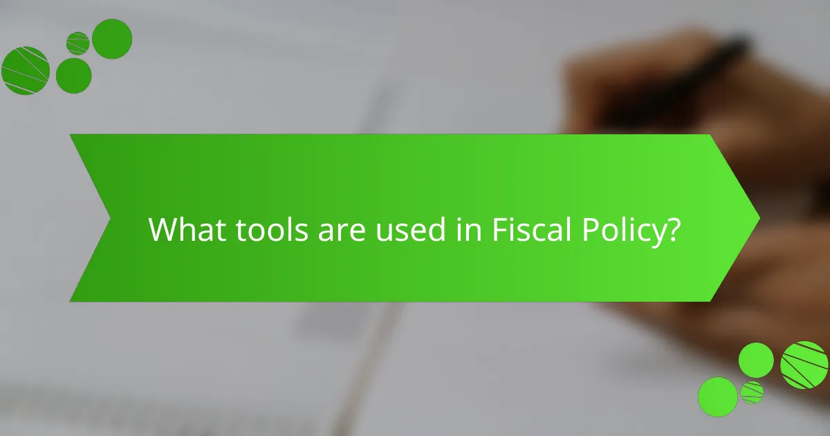 What tools are used in Fiscal Policy?