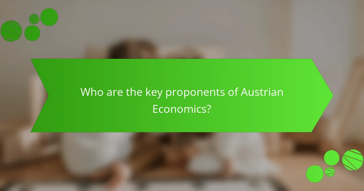 Who are the key proponents of Austrian Economics?